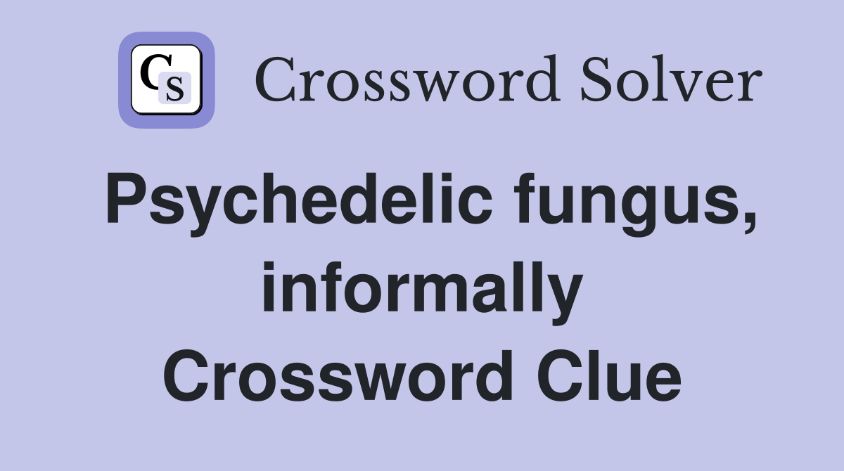psychedelic-fungus-informally-crossword-clue-answers-crossword-solver
